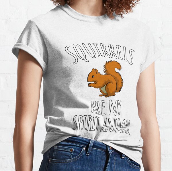 Squirrels are my spirit animal Classic T-Shirt