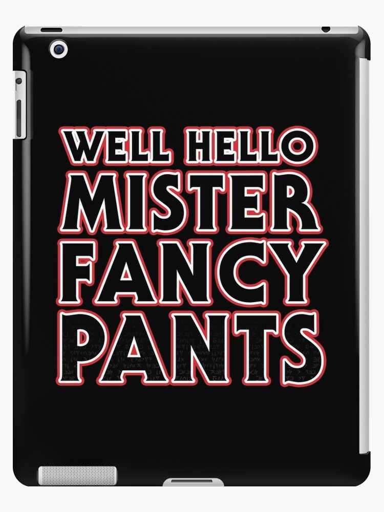 well hello mr.fancy pants