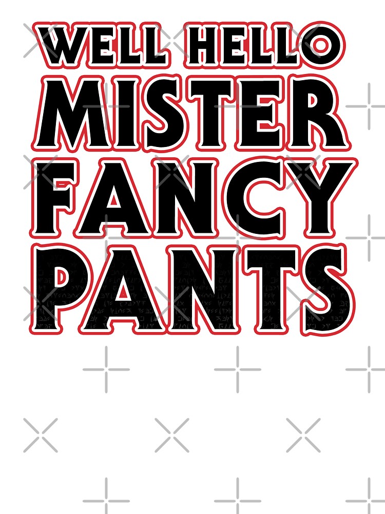Well, hellooooo mr. fancy pants! - Misc - quickmeme