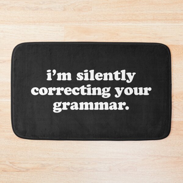 Item preview, Silently Correcting Your Grammar Funny Quote designed and sold by quarantine81.