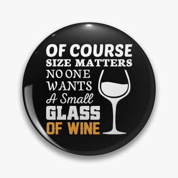 Item preview, Of course size matters, no one wants a small glass of WINE designed and sold by rahoutline.