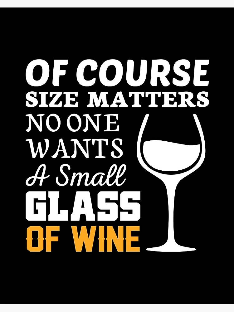 Of Course Size Matters No One Wants A Small Glass of Wine Panties