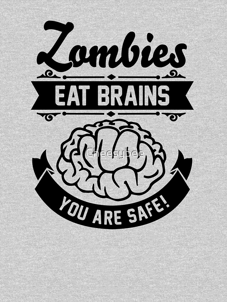 "Zombies eat brains you are safe!" T-shirt for Sale by Cheesybee