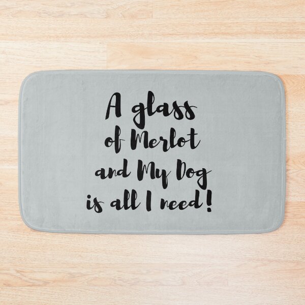 Item preview, A Glass of Merlot and my Dog is all I Need! designed and sold by BluSquirrel.
