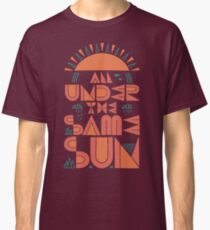 All Under The Same Sun Classic T-Shirt