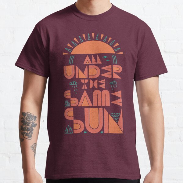 All Under The Same Sun Classic T-Shirt