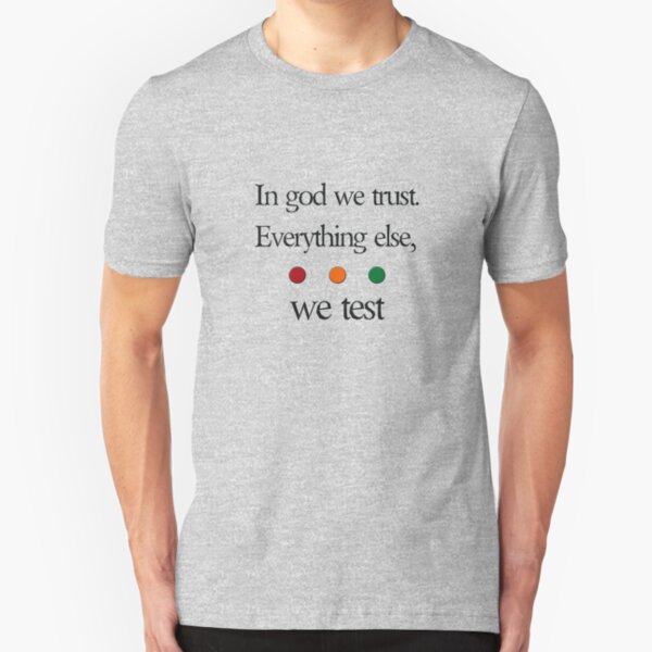In god we trust. Everything else we test Slim Fit T-Shirt