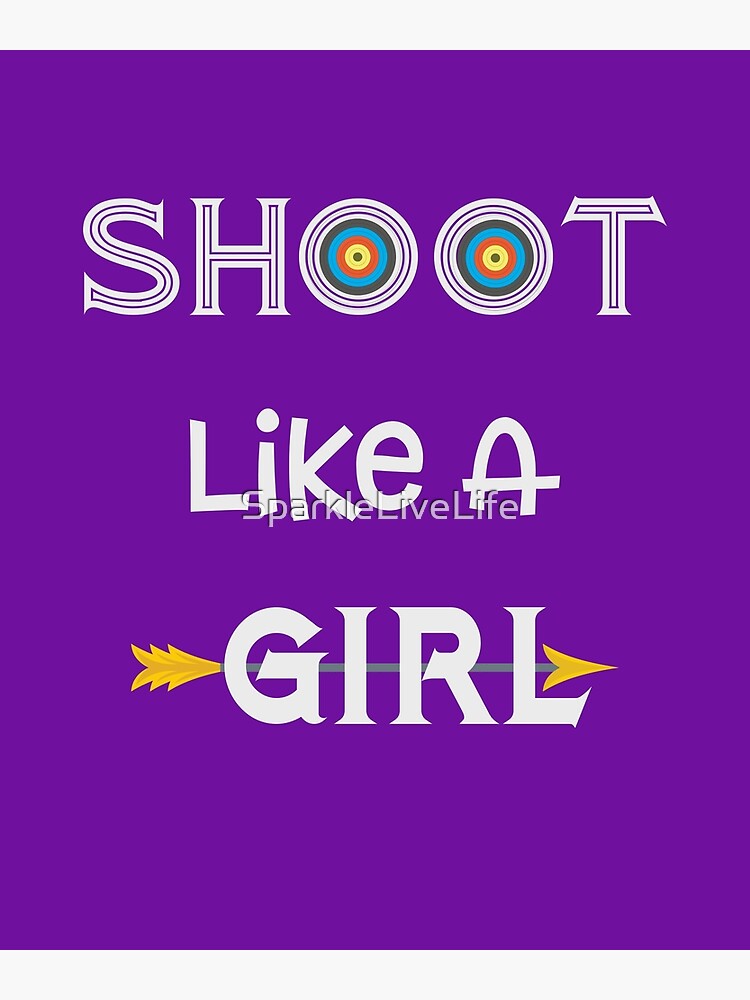 "Shoot Like A Girl Archery " Poster for Sale by SparkleLiveLife Redbubble