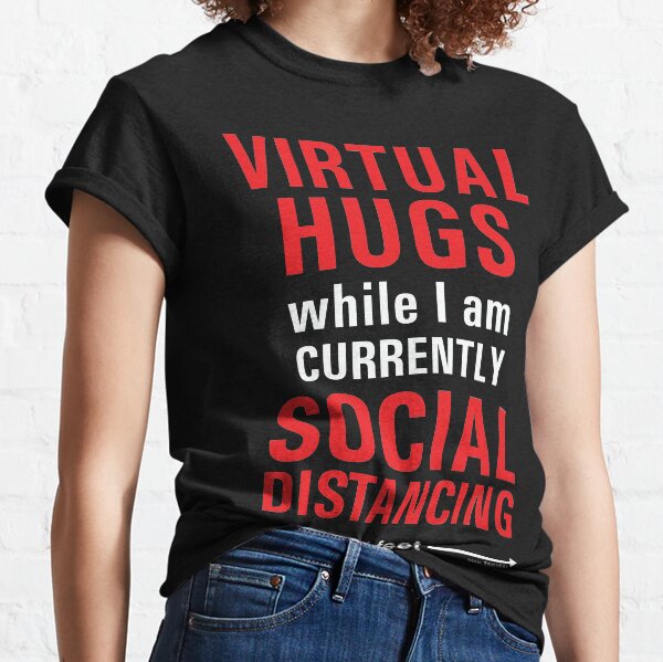 Virtual Hugs during Social Distancing Classic T-Shirt