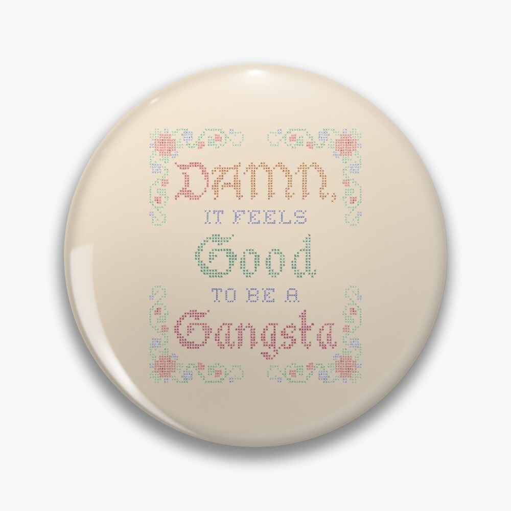 Damn it feels good to be a gangsta. Magnet