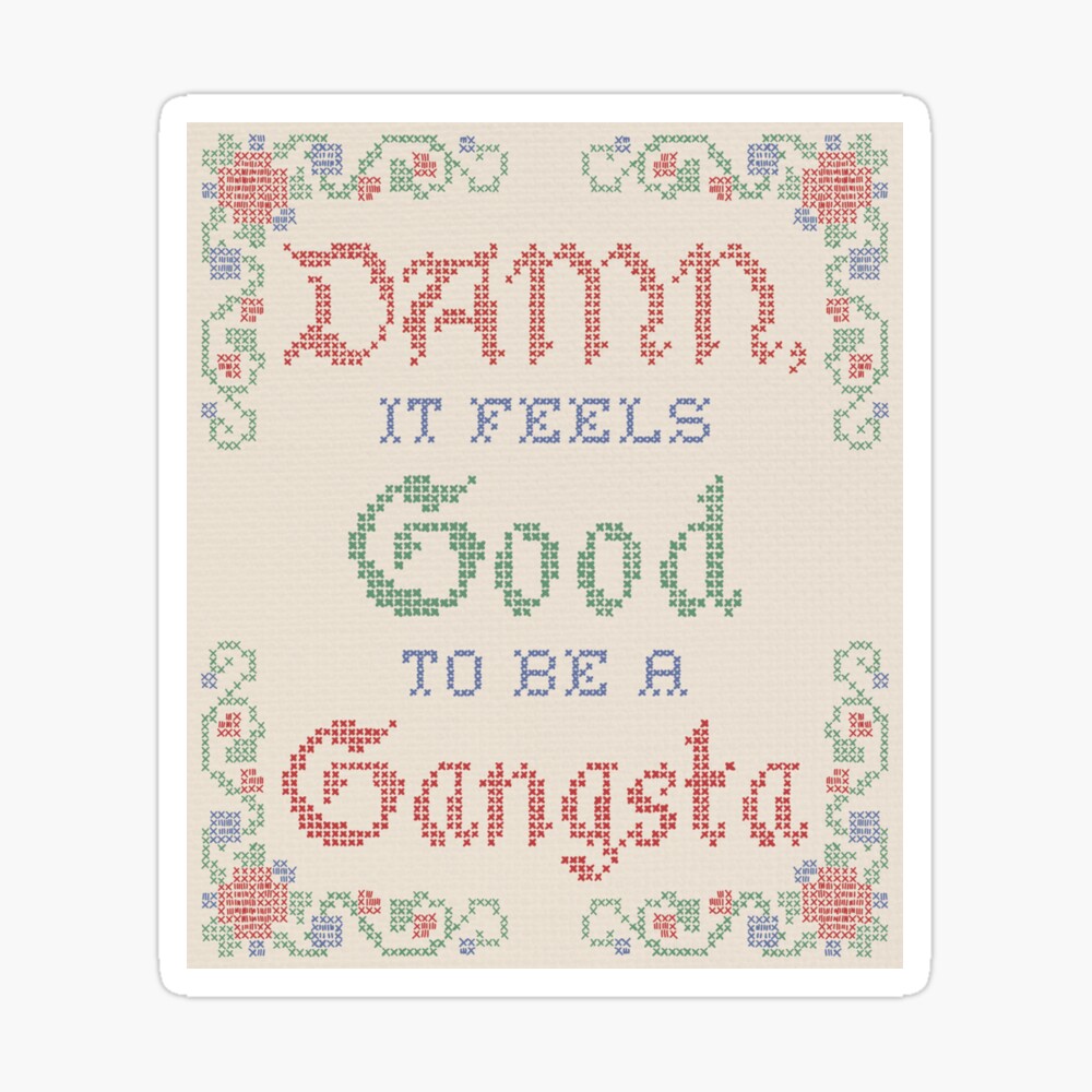 Damn it feels good to be a gangsta. Magnet