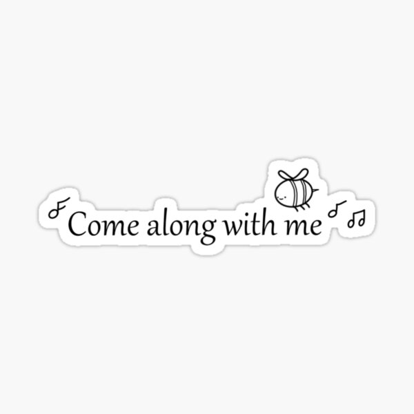 come-along-with-me-sticker-for-sale-by-kami725-redbubble