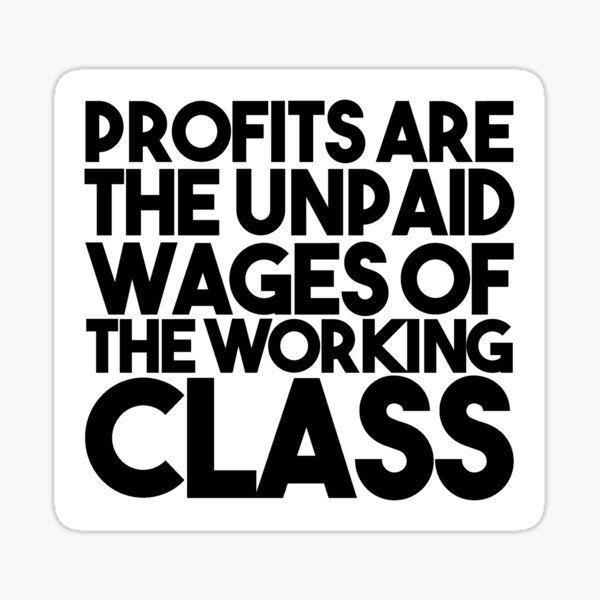 Artikel-Vorschau von Gewinne sind die unbezahlten Löhne der Arbeiterklasse, designt und verkauft von RadicalPrintsByCas.