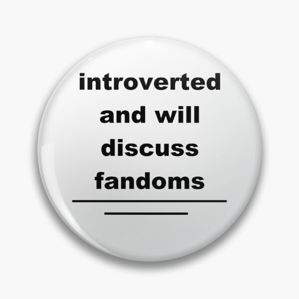 introverted and will discuss fandoms Pin