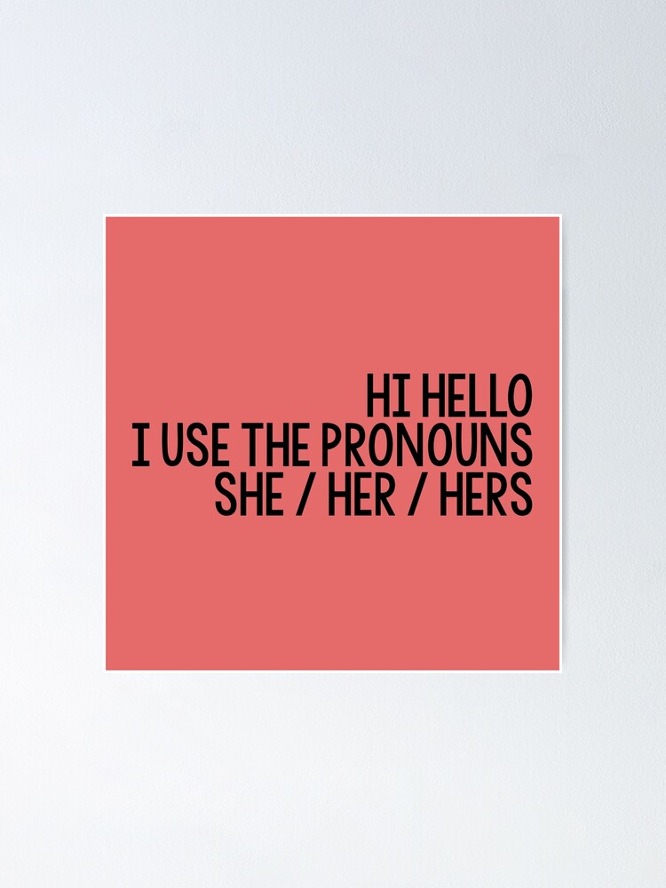 Hi Hello I Use The Pronouns Sheherhers Poster For Sale By Fc13empire Redbubble 3319