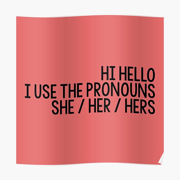 Hi Hello I Use The Pronouns Sheherhers Poster For Sale By Fc13empire Redbubble 8324