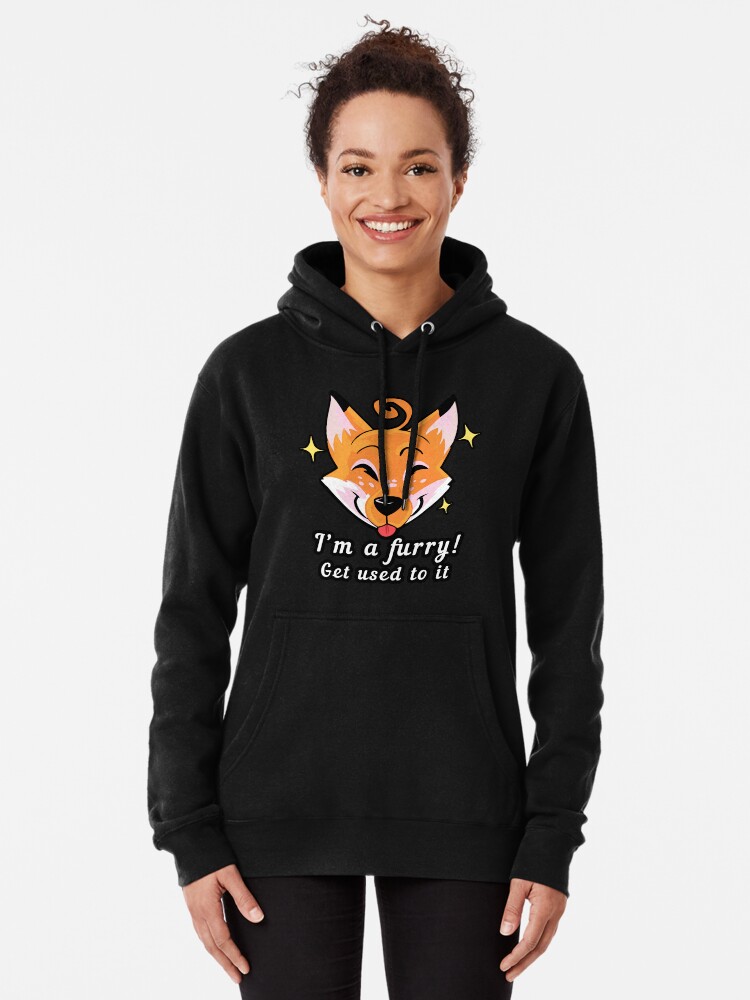 I'm a furry! Get used to it | Pullover Hoodie