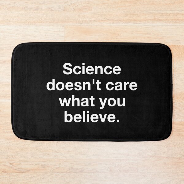Item preview, Science Doesn't Care What You Believe  designed and sold by Vanover Designs.