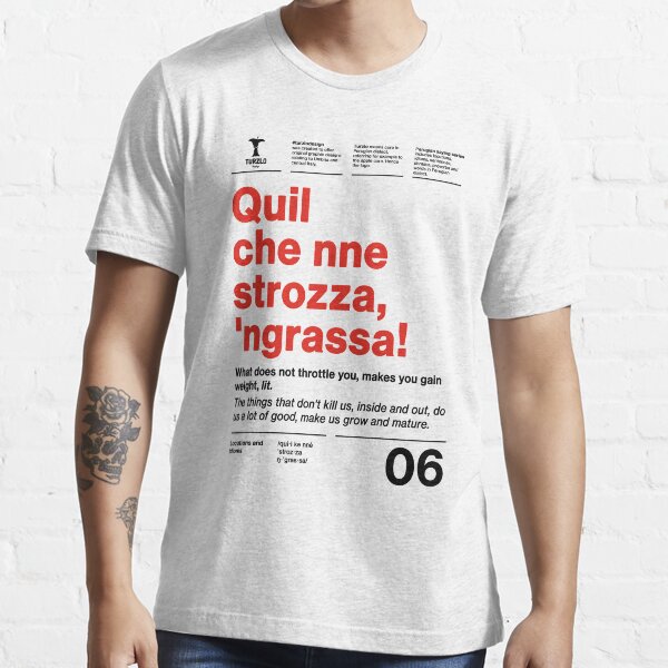 Quil che nne strozza, 'ngrassa! Essential T-Shirt