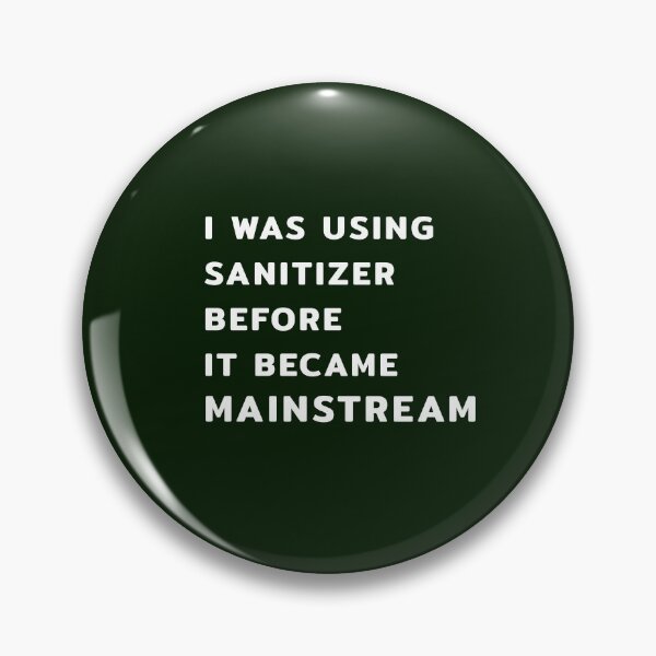 Item preview, I Was Using Sanitizer Before It Became Mainstream designed and sold by maxarus.