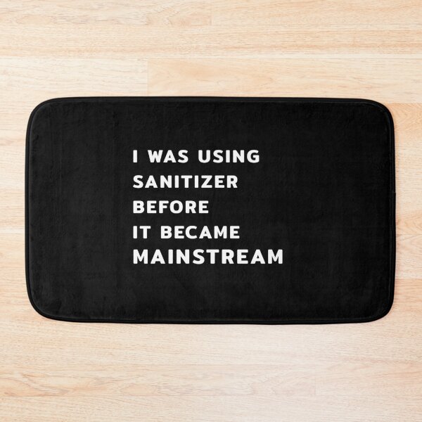 Item preview, I Was Using Sanitizer Before It Became Mainstream designed and sold by maxarus.