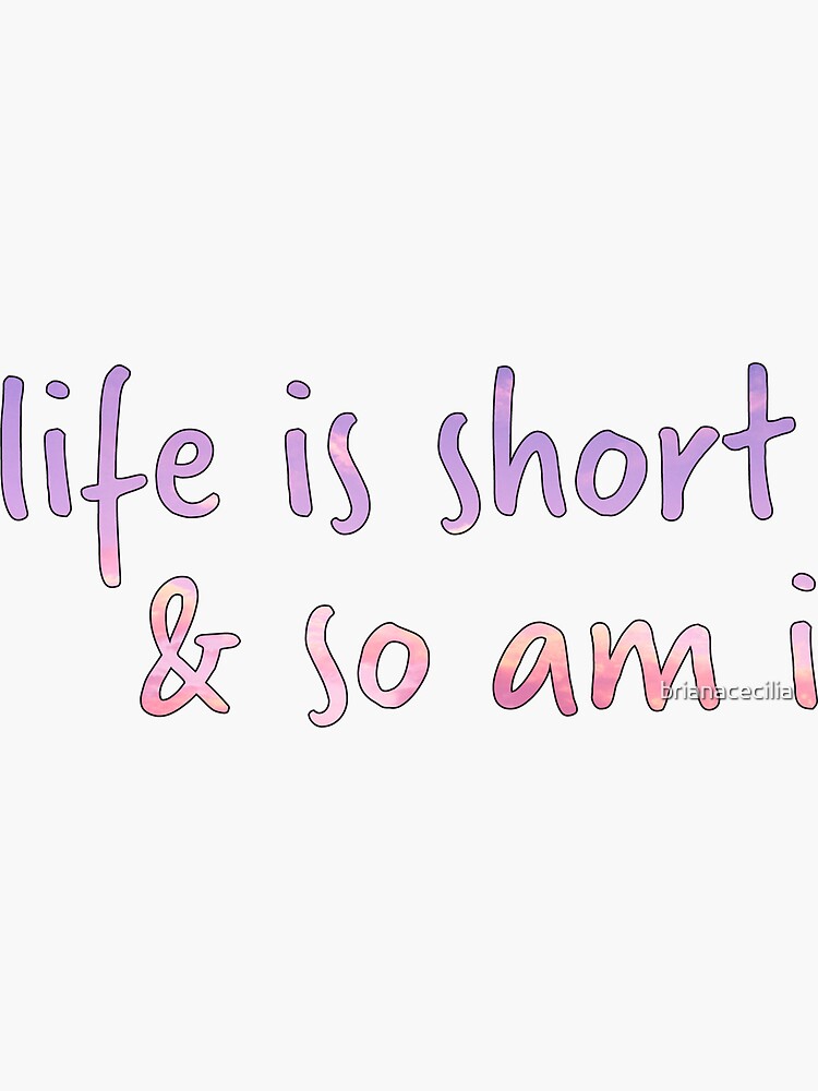 life is short and so am i shirt