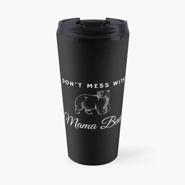 Don't mess with mama bear Travel Mug