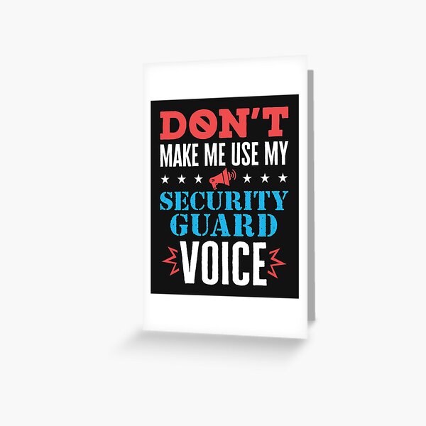 "Don't Make Me Use My Security Guard Voice" Greeting Card for Sale by