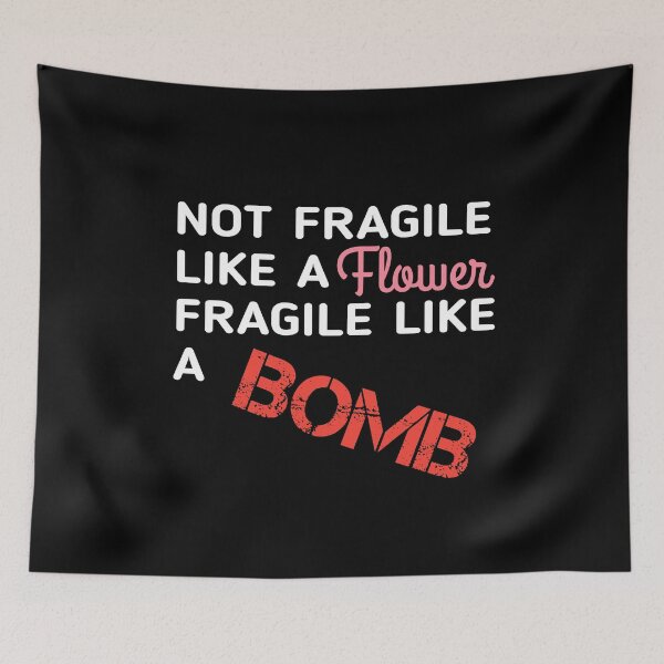 Item preview, Not Fragile Like A Flower Fragile Like A Bomb  designed and sold by SaraDarwish.
