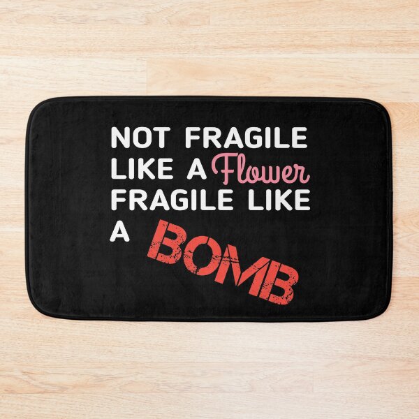 Item preview, Not Fragile Like A Flower Fragile Like A Bomb  designed and sold by SaraDarwish.