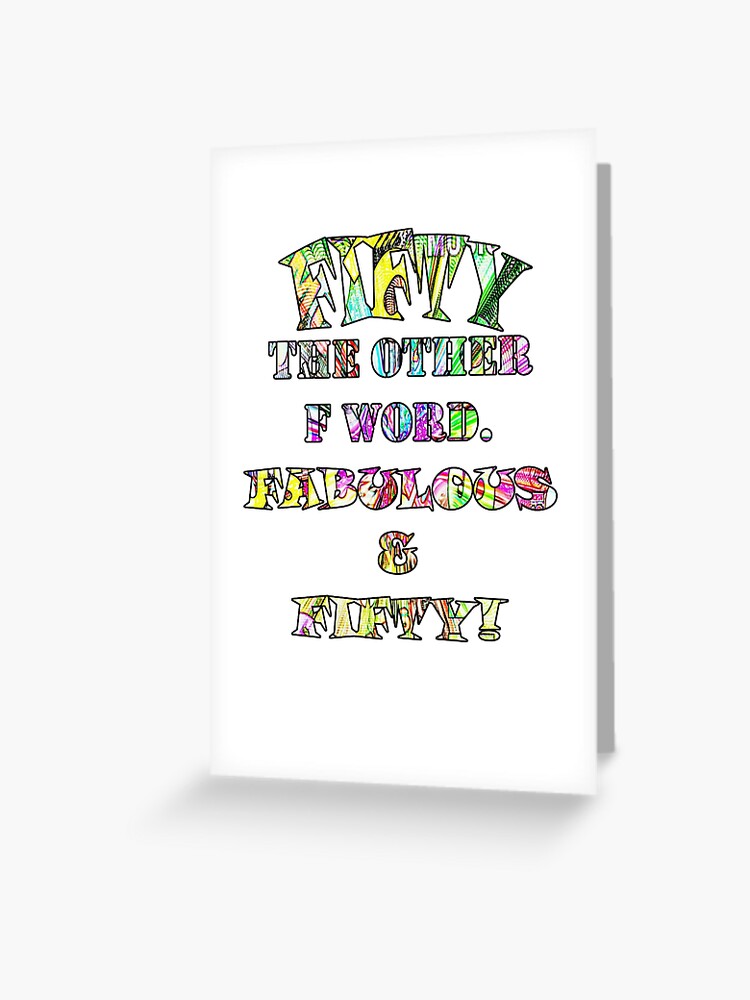 Funny 50th Birthday Fabulous Fifty Birthday Cards And Gifts Greeting Card By Tamdevo1 Redbubble