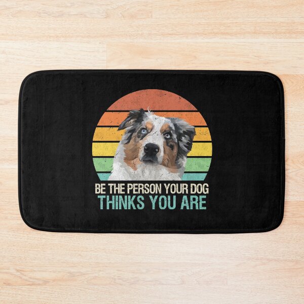 Item preview, Be The Person Your Dog Thinks You Are Australian Shepherd designed and sold by MerchK1ng.