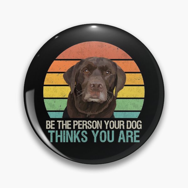 Item preview, Be The Person Your Dog Thinks You Are Chocolate Lab designed and sold by MerchK1ng.