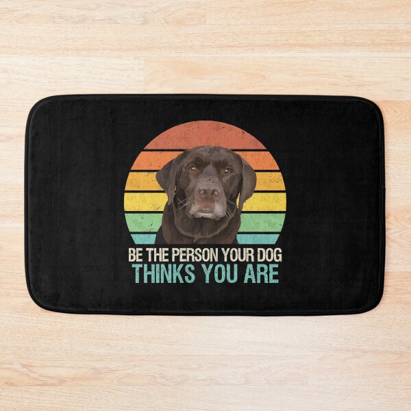 Item preview, Be The Person Your Dog Thinks You Are Chocolate Lab designed and sold by MerchK1ng.