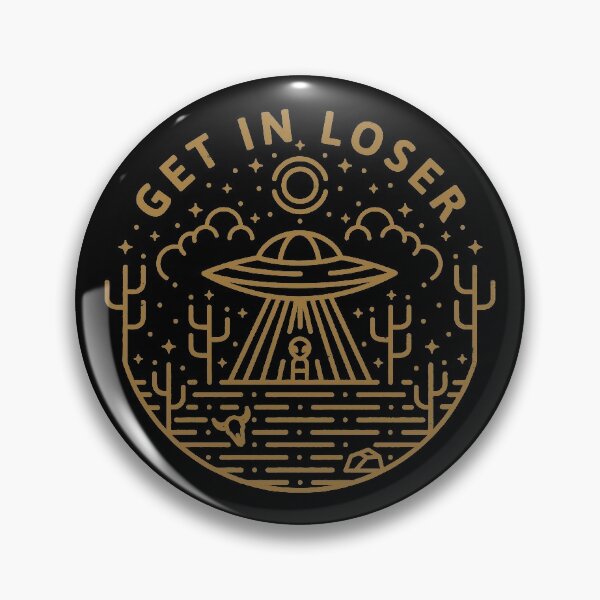 Get In Loser Pin