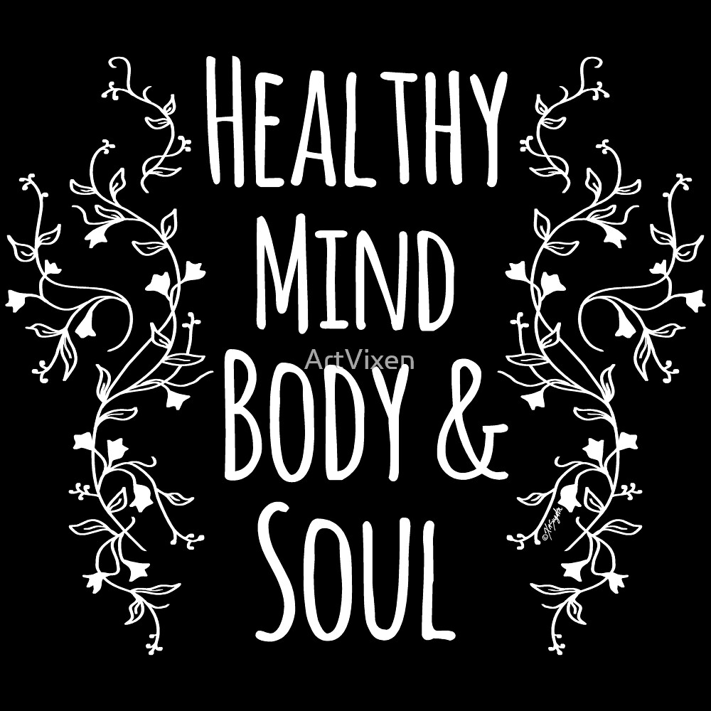 healthy-mind-body-and-soul-by-artvixen-redbubble