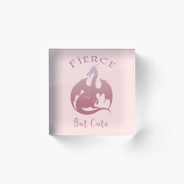 Fierce but Cute Acrylic Block