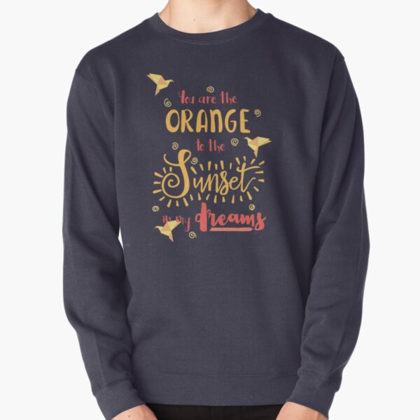 The Orange to my sunset Pullover Sweatshirt