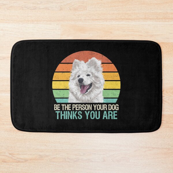 Item preview, Be The Person Your Dog Thinks You Are Samoyed designed and sold by MerchK1ng.