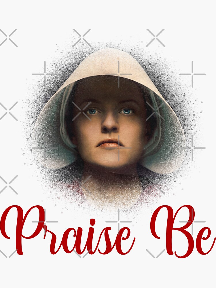 "the handmaid's tale blessed be the fruit praise be I'm sorry aunt
