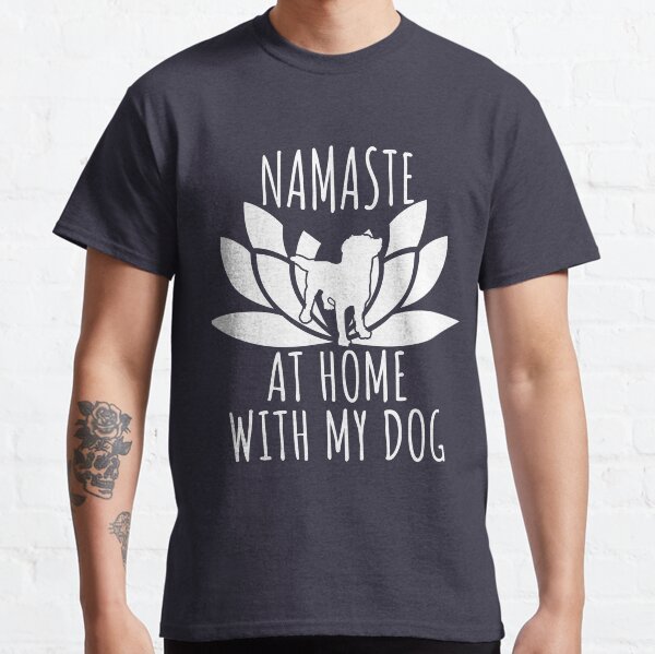 Namaste At Home With My Dog - Funny Yoga Dog Classic T-Shirt