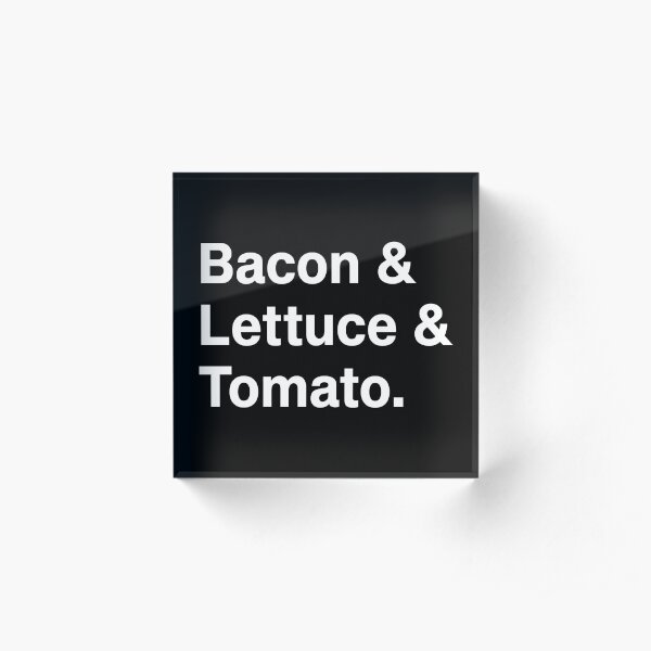 Bacon & Lettuce & Tomato. Acrylic Block