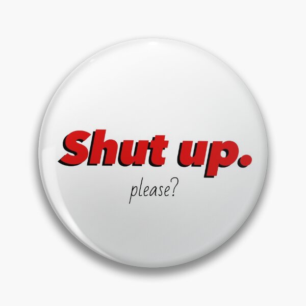 Item preview, Shut Up. Please?  designed and sold by kaylacraft3.