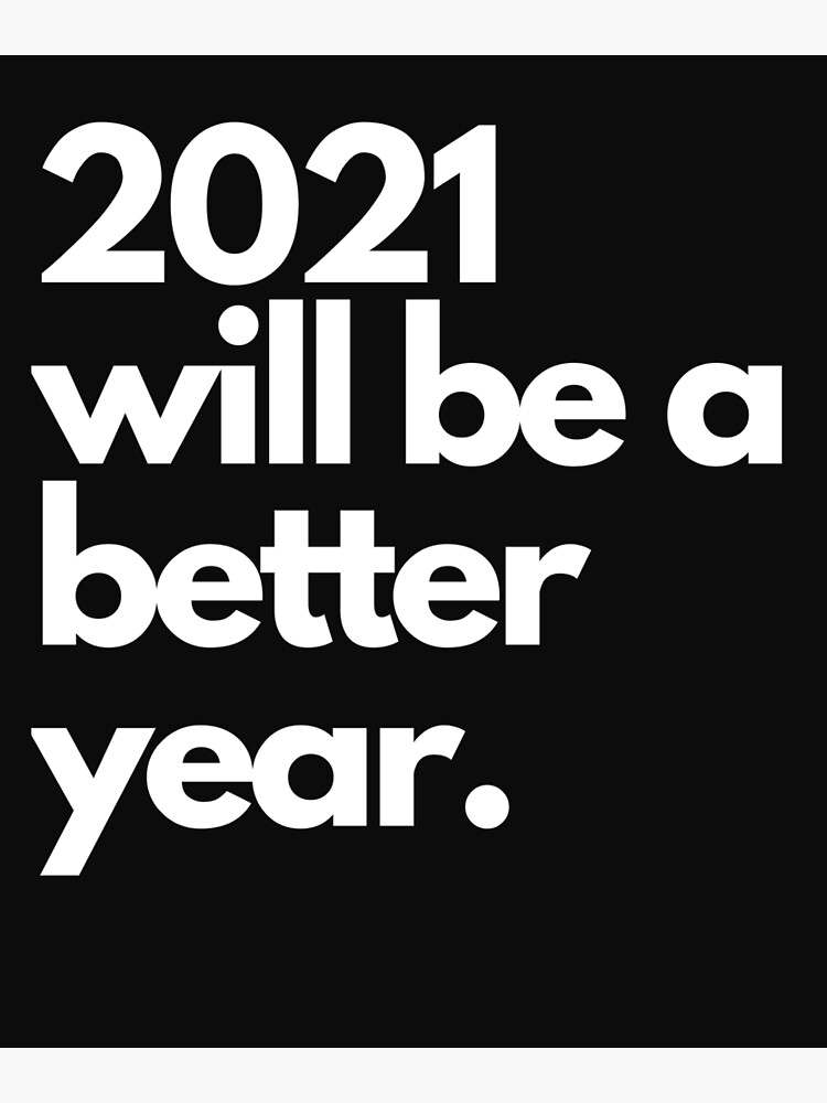 2021-will-be-a-better-year-poster-for-sale-by-irregularworld-redbubble