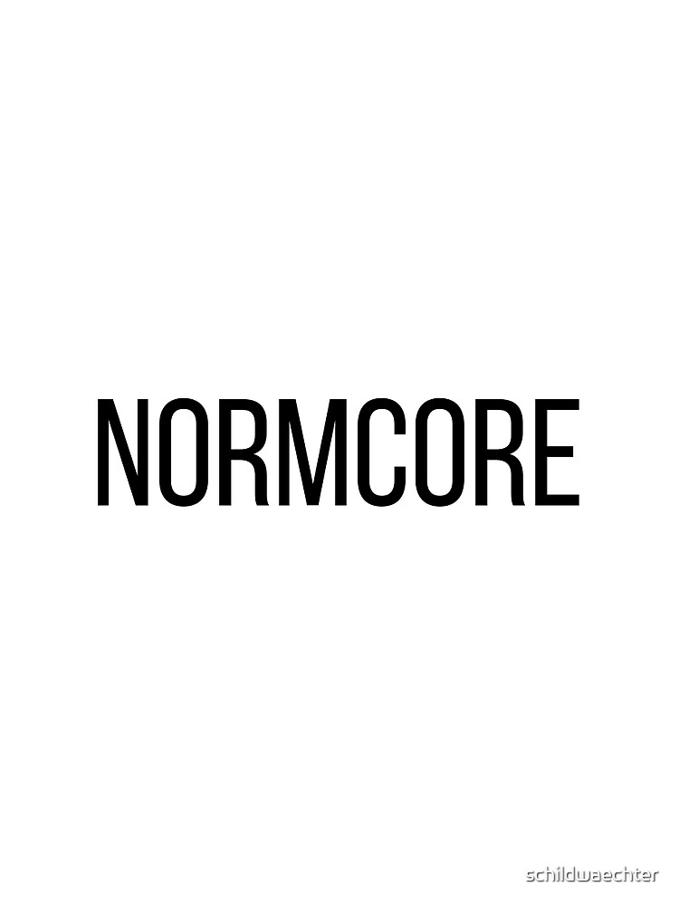 NORMCORE white HARDCORE NORMAL von schildwaechter