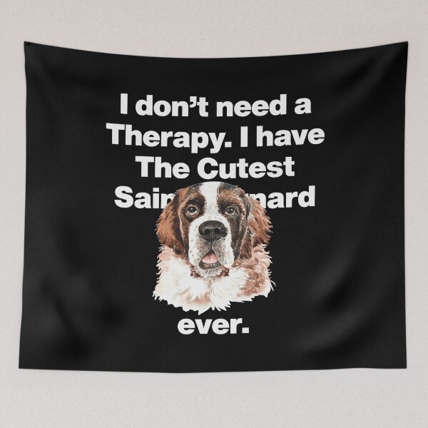 Item preview, I Dont Need Therapy, I have The Cutest Saint Bernard ever designed and sold by HelloFromAja.