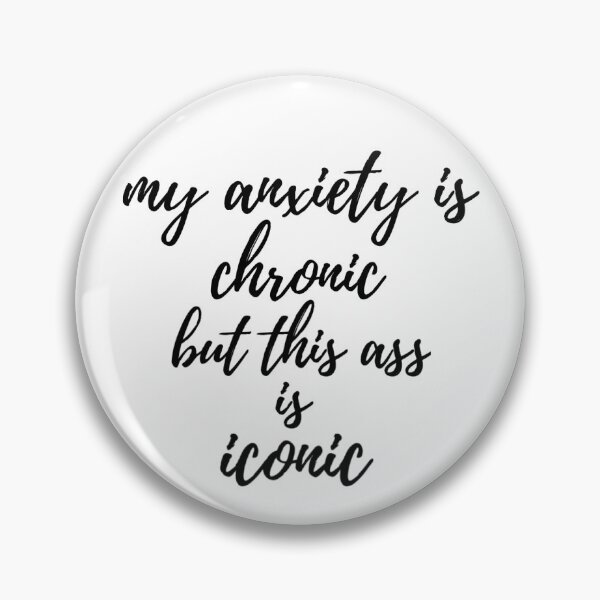 Item preview, my anxiety is chronic but this ass is iconic designed and sold by Messy Confetti.