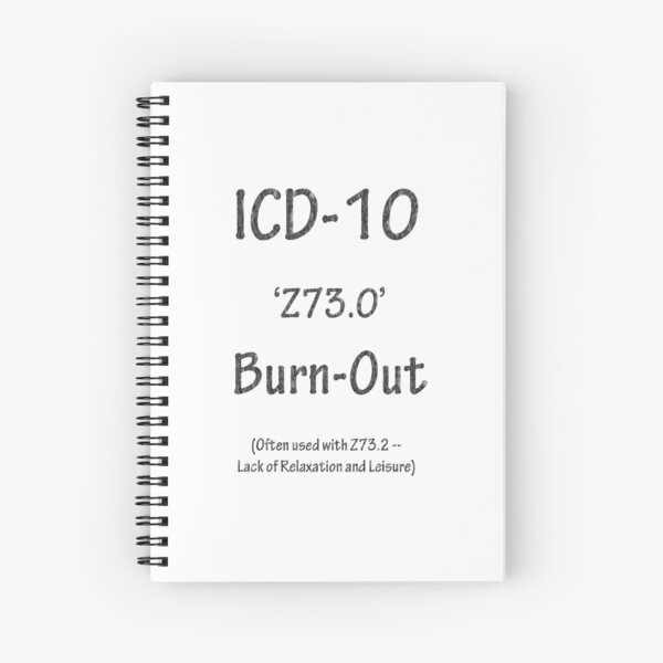 "ICD10 Z73.0 BurnOut" Spiral Notebook by Shutterbugcsg Redbubble