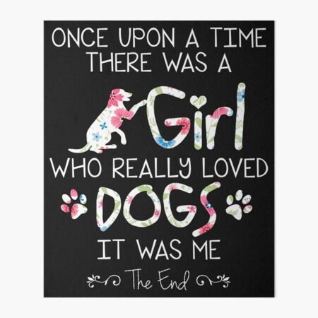 Once Upon A Time There Was A Girl Who Really Loved Dogs And