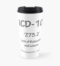 ICD-10 Z73.2 Lack of Relaxation and Leisure Travel Mug